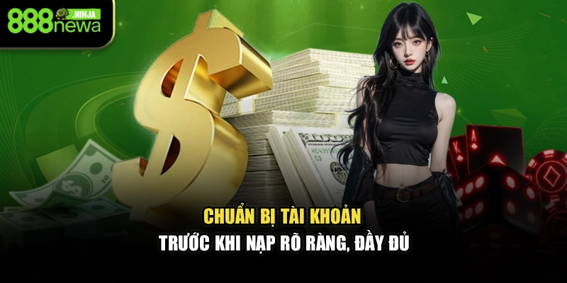 Chuẩn bị tài khoản trước khi nạp rõ ràng, đầy đủ