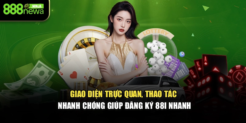 Giao diện trực quan, thao tác nhanh chóng giúp đăng ký 88I nhanh