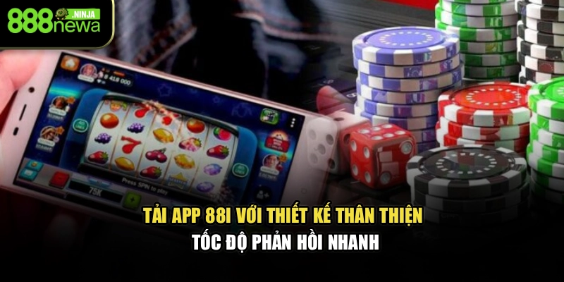 Tải app 88I với thiết kế thân thiện, tốc độ phản hồi nhanh
