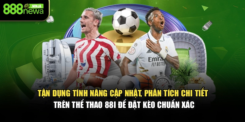 Tận dụng tính năng cập nhật, phân tích chi tiết trên thể thao 88I để đặt kèo chuẩn xác