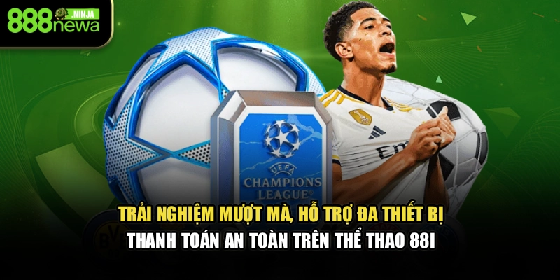 Trải nghiệm mượt mà, hỗ trợ đa thiết bị, thanh toán an toàn trên thể thao 88I